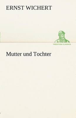 Ernst Wichert - Mutter Und Tochter, Häftad