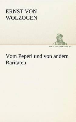 Ernst Von Wolzogen - Vom Peperl Und Von Andern Raritaten, Häftad