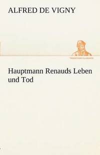 bokomslag Hauptmann Renauds Leben Und Tod