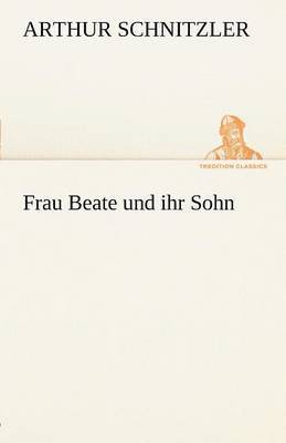 Arthur Schnitzler - Frau Beate Und Ihr Sohn, Häftad