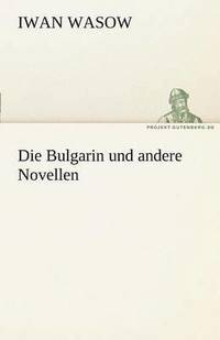 bokomslag Die Bulgarin Und Andere Novellen