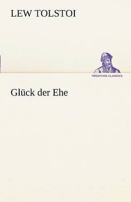 Lew Tolstoi - Gluck Der Ehe, Häftad