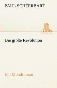 bokomslag Die Grosse Revolution. Ein Mondroman