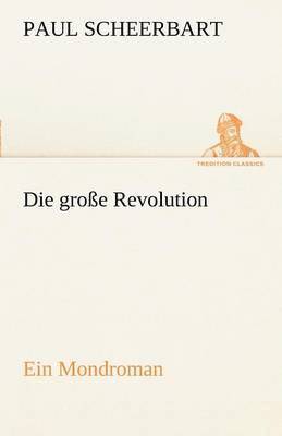 Paul Scheerbart - Grosse Revolution. Ein Mondroman, Häftad