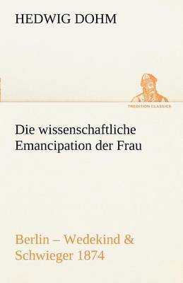 bokomslag Die Wissenschaftliche Emancipation Der Frau