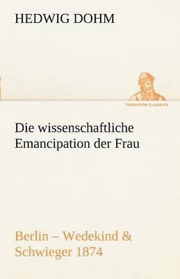 Hedwig Dohm - Wissenschaftliche Emancipation Der Frau, Häftad