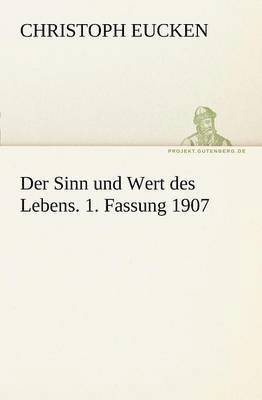 Der Sinn Und Wert Des Lebens. 1. Fassung 1907 1