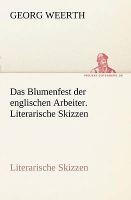 bokomslag Das Blumenfest Der Englischen Arbeiter. Literarische Skizzen