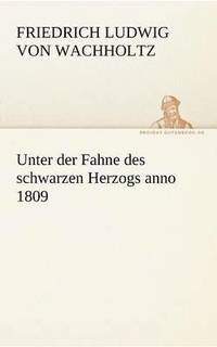 bokomslag Unter Der Fahne Des Schwarzen Herzogs Anno 1809