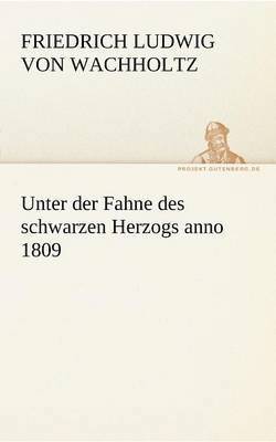 Unter Der Fahne Des Schwarzen Herzogs Anno 1809 1