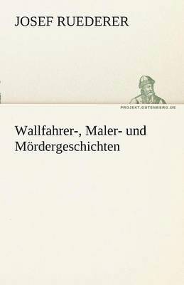 Wallfahrer-, Maler- Und M Rdergeschichten 1