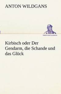 bokomslag Kirbisch Oder Der Gendarm, Die Schande Und Das Gluck