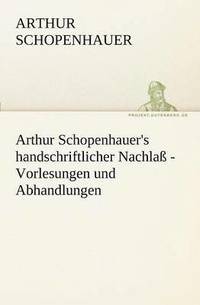 bokomslag Arthur Schopenhauer's Handschriftlicher Nachlass - Vorlesungen Und Abhandlungen