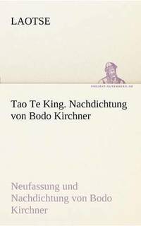 bokomslag Tao Te King. Nachdichtung Von Bodo Kirchner