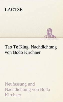 Tao Te King. Nachdichtung Von Bodo Kirchner 1