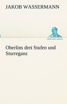 Jakob Wassermann - Oberlins Drei Stufen Und Sturreganz, Häftad