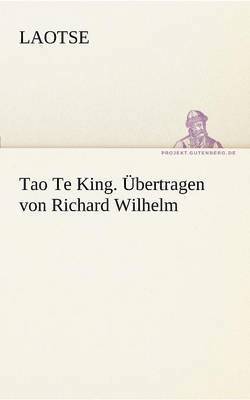 bokomslag Tao Te King. Ubertragen Von Richard Wilhelm