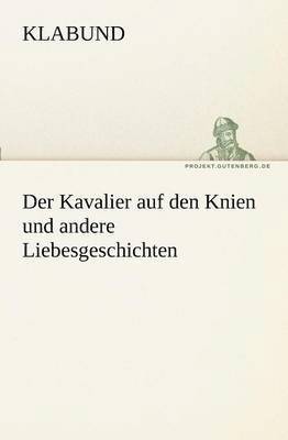 Kavalier Auf Den Knien Und Andere Liebesgeschichten