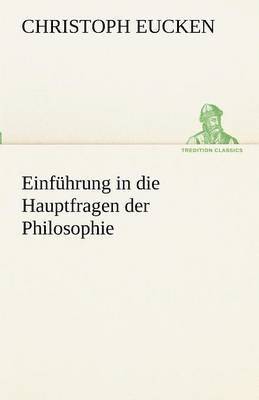 Einfuhrung in Die Hauptfragen Der Philosophie