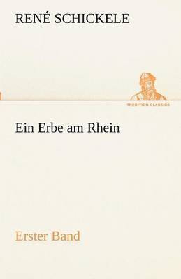 Ren Schickele, Rene Schickele, René Schickele - Erbe Am Rhein - Erster Band, Häftad