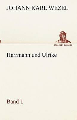 Johann Karl Wezel - Herrmann Und Ulrike / Band 1, Häftad