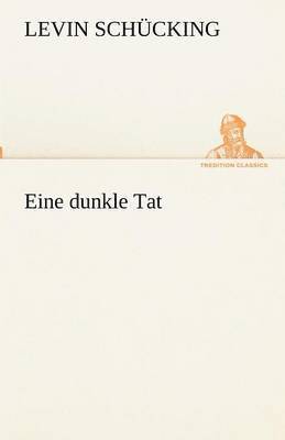 Levin Sch Cking, Levin Schucking - Eine Dunkle Tat, Häftad