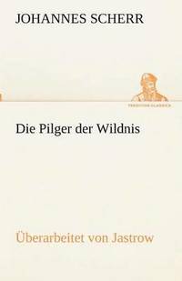 bokomslag Die Pilger Der Wildnis. Uberarbeitet Von Jastrow