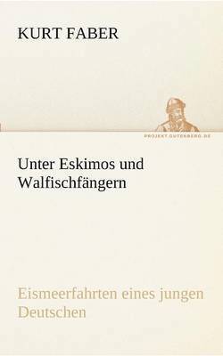 Kurt Faber - Unter Eskimos und Walfischfängern, Häftad