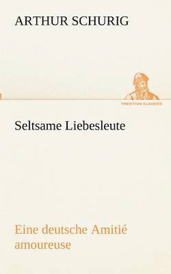 Arthur Schurig - Seltsame Liebesleute, Häftad