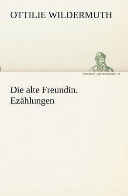 Die alte Freundin. Erzhlungen 1