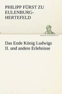 bokomslag Ende König Ludwigs II. und andere Erlebnisse