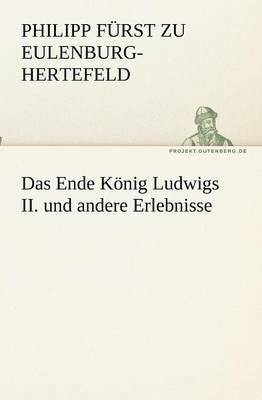 bokomslag Ende König Ludwigs II. und andere Erlebnisse
