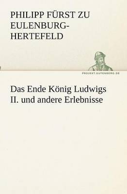 Das Ende Knig Ludwigs II. und andere Erlebnisse 1