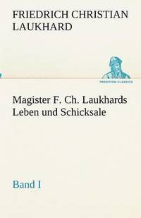 bokomslag Magister F. Ch. Laukhards Leben und Schicksale - Band I