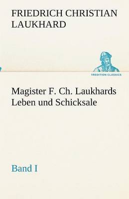 Magister F. Ch. Laukhards Leben und Schicksale - Band I 1