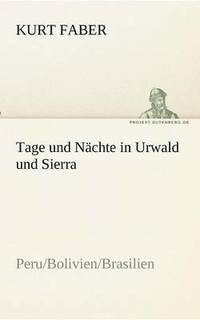 bokomslag Tage und Nchte in Urwald und Sierra