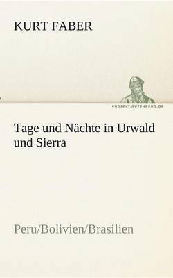 Kurt Faber - Tage und Nächte in Urwald und Sierra, Häftad