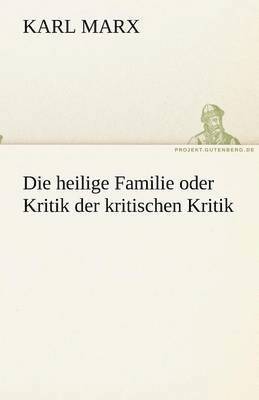 bokomslag Die heilige Familie oder Kritik der kritischen Kritik