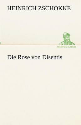 Heinrich Zschokke - Rose Von Disentis, Häftad