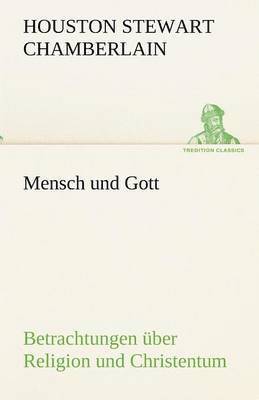 Houston Stewart Chamberlain - Mensch Und Gott, Häftad