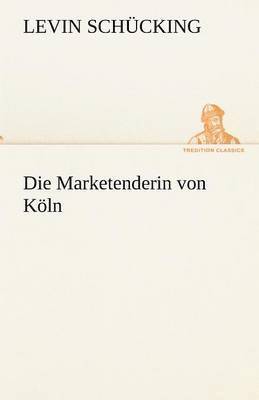 Levin Sch Cking, Levin Schucking - Marketenderin Von Koln, Häftad