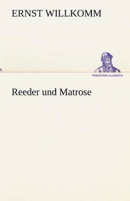 Ernst Willkomm - Reeder Und Matrose, Häftad