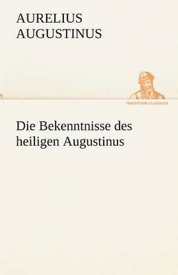 bokomslag Die Bekenntnisse Des Heiligen Augustinus