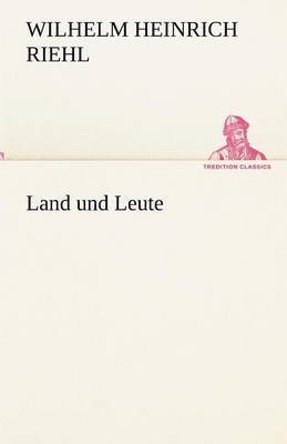 Wilhelm Heinrich Riehl - Land Und Leute, Häftad