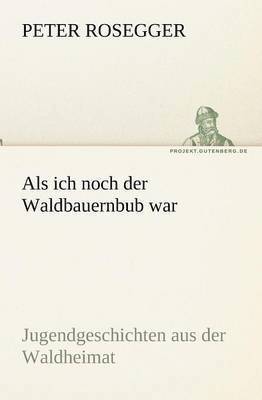 ALS Ich Noch Der Waldbauernbub War