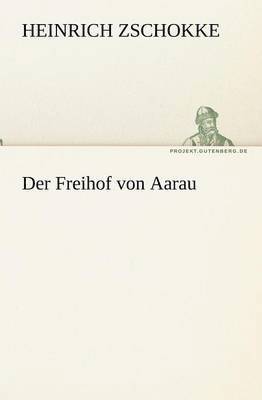 Heinrich Zschokke - Freihof Von Aarau, Häftad