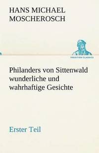 bokomslag Philanders Von Sittenwald Wunderliche Und Wahrhaftige Gesichte - Erster Teil