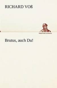bokomslag Brutus, Auch Du!