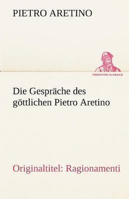 Die Gesprache Des Gottlichen Pietro Aretino 1