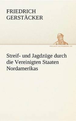 bokomslag Streif- Und Jagdzuge Durch Die Vereinigten Staaten Nordamerikas